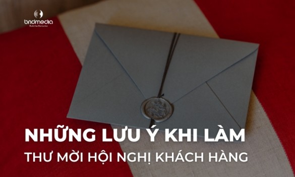 Những lưu ý khi làm thư mời hội nghị khách hàng